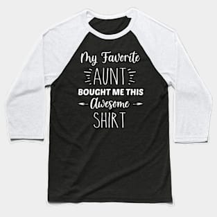 My Favorite Aunt Bought Me This Awesome Shirt | Inspirational | Equality | Self Worth | Positivity | Motivational Life Quote Baseball T-Shirt